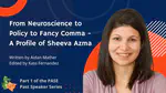 From Neuroscience to Policy to Fancy Comma - A Profile of Sheeva Azma