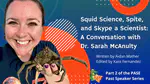Squid Science, Spite, and Skype a Scientist - A Conversation with Dr. Sarah McAnulty
